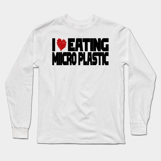 I Love Eating Microplastic Long Sleeve T-Shirt by jorinde winter designs